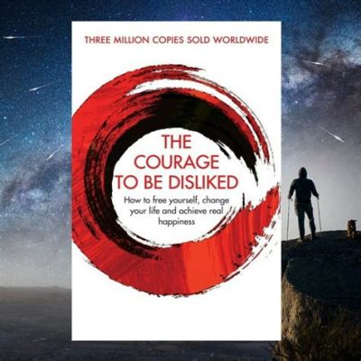   Courage To Be Disliked: How to Break Free From Self-Doubt and Find Happiness - An Existential Journey Through Adlerian Psychology