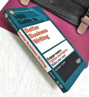  Harvard Business Review Guide to Better Business Writing: How Can This Essential Tool Improve Your Career and Communication?