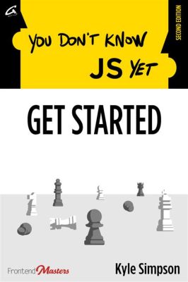 You Don't Know JS Yet: Get Started: Un Viaggio Intuitivo Attraverso il Mondo del JavaScript